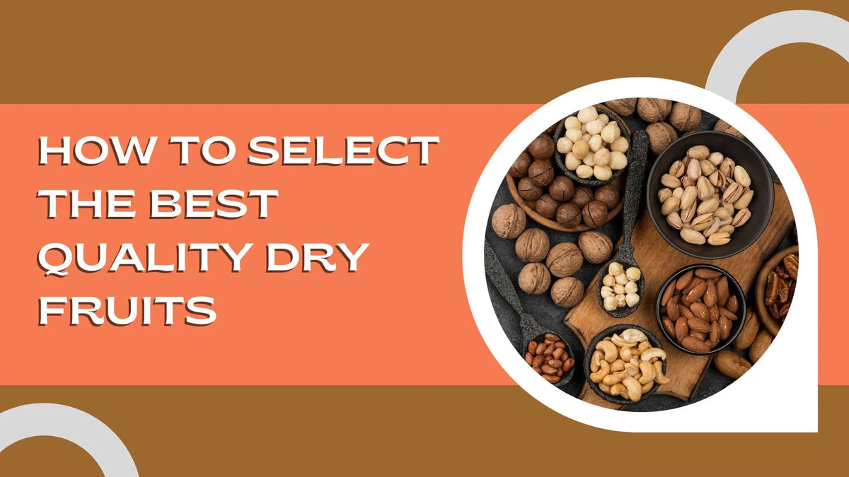 How to Choose the Best Quality Dry Fruits: A Complete Buying Guide